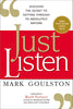 Just Listen: Discover the Secret to Getting Through to Absolutely Anyone