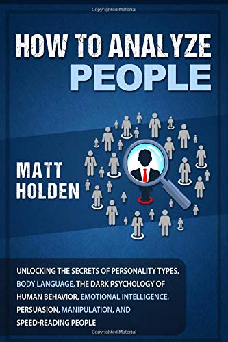 How to Analyze People: Unlocking the Secrets of Personality Types. Body Language. The Dark Psychology of Human Behavior. Emotional Intelligence. Per