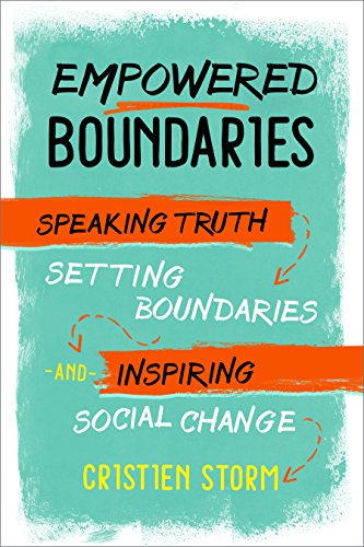 Empowered Boundaries: Speaking Truth. Setting Boundaries. and Inspiring Social Change