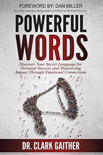 Powerful Words: Discover Your Secret Language for Personal Success and Maximizing Impact Through Emotional Connections by Dr. Clark Gaither (2015-05