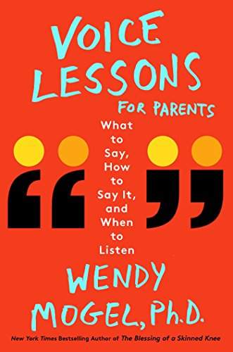 Voice Lessons for Parents: What to Say. How to Say it. and When to Listen