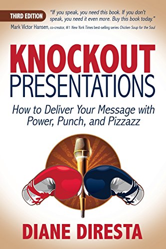 Knockout Presentations: How to Deliver Your Message with Power. Punch. and Pizzazz