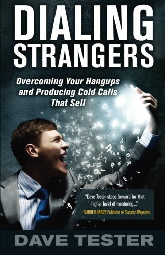 Dialing Strangers: Overcoming Hangups and Producing Cold Calls That Sell