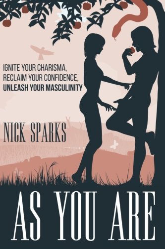 As You Are: Ignite Your Charisma. Reclaim Your Confidence. Unleash Your Masculinity