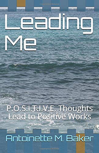 Leading Me: P.O.S.I.T.I.V.E. Thoughts Lead to Positive Works