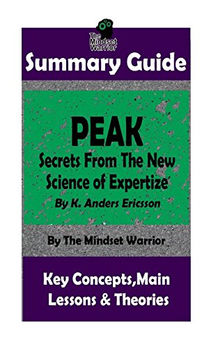 SUMMARY: Peak: Secrets from the New Science of Expertise: By Anders Ericsson | The MW Summary Guide (High Performance. Skill Acquisition. Accelerate