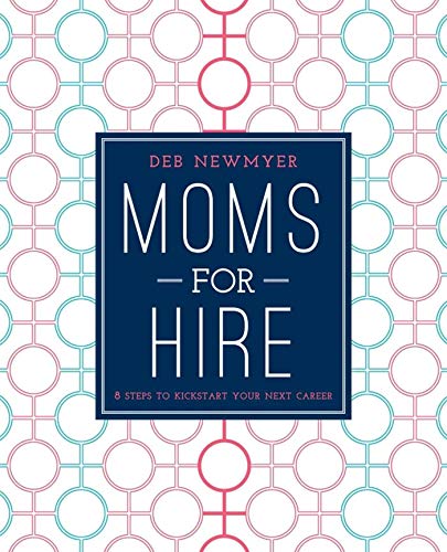 Moms For Hire: 8 Steps to Kickstart Your Next Career