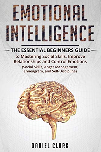 Emotional Intelligence: The Essential Beginners Guide to mastering social skills.improve relationship and control emotions (social skills. anger man
