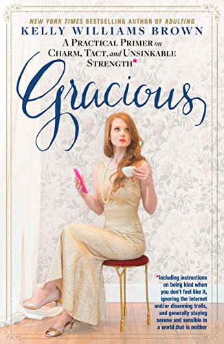 Gracious: A Practical Primer on Charm. Tact. and Unsinkable Strength