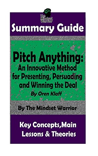 SUMMARY: Pitch Anything: An Innovative Method for Presenting. Persuading and Winning the Deal: By Oren Klaff | The MW Summary Guide (Sales Presentat