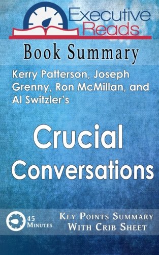 Book Summary: Crucial Conversations: 45 Minutes - Key Points Summary/Refresher with Crib Sheet Infographic