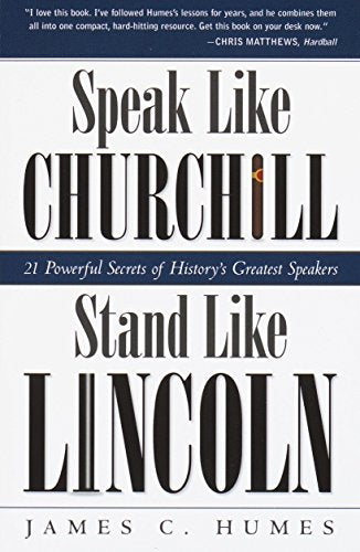 Speak Like Churchill. Stand Like Lincoln: 21 Powerful Secrets of History's Greatest Speakers