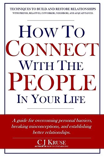 How To Connect With The People In Your Life: A guide for overcoming personal barriers. breaking misconceptions. and establishing better relationship