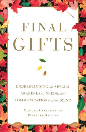 Final Gifts: Understanding the Special Awareness. Needs. and Communications of the Dying
