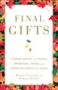 Final Gifts: Understanding the Special Awareness. Needs. and Communications of the Dying