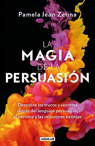 La magia de la persuasi&oacute;n / The Magic of Persuasion (Spanish Edition)