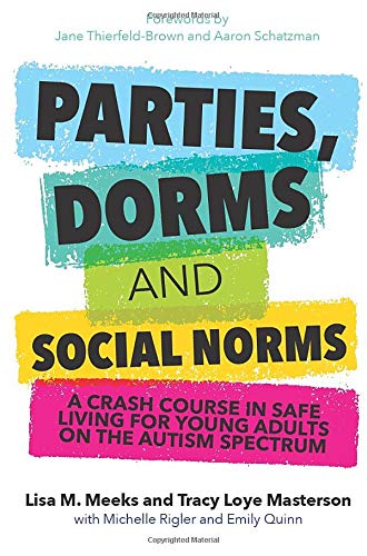 Parties. Dorms and Social Norms: A Crash Course in Safe Living for Young Adults on the Autism Spectrum