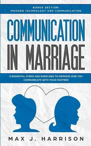 Communication in Marriage: 5 Essential Tips and Exercises to Improve How You Communicate With Your Partner