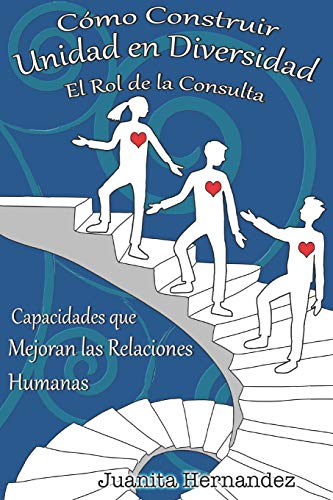 C&oacute;mo Construir Unidad en Diversidad: El Rol de la Consulta (Capacidades de Liderazgo Transformador) (Spanish Edition)