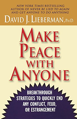 Make Peace With Anyone: Breakthrough Strategies to Quickly End Any Conflict. Feud. or Estrangement