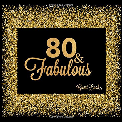 80 & Fabulous Guest Book: Eightieth Message Keepsake Memory Log For Family Friends To Write In Comments Advice And Wishes (Fabulous Collections)
